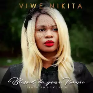 Viwe Nikita - Blessed Be Your Name